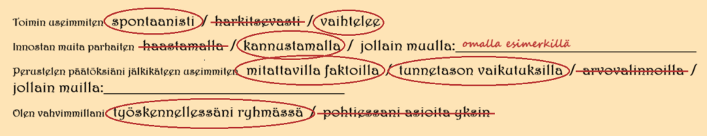 Johannan vastaukset ovat: Toimin useimmiten spontaanisti, mutta se vaihtelee välillä. Innostan muita parhaiten kannustamalla ja omalla esimerkillä. Perustelen päätöksiäni jälkikäteen useimmiten mitattavilla faktoilla ja tunnetason vaikutuksilla. Olen vahvimmillani työskennellessäni ryhmässä (verrattuna yksin asioiden pohtimiseen.